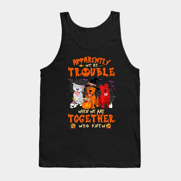 Apparently We're Trouble When We Are Together tshirt  Pitbull Halloween T-Shirt Tank Top by American Woman